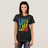 I Just Lost The Game T-Shirt (Vorne ganz)