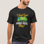 I Just Love Garbage Trucks  Waste Trash Dump Truck T-Shirt (Vorderseite)
