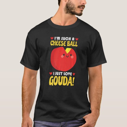 I Just Love Gouda Connoisseur Cheese Cheese Seller T-Shirt (Vorderseite)