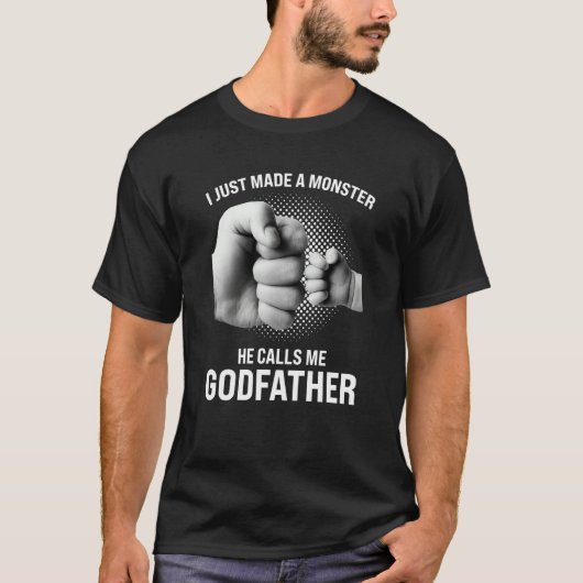 I just made a monster he calls me godfather goddad T-Shirt (Vorderseite)