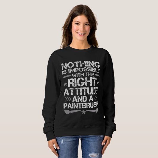 I just need A Right Attitude And A Paintbrush Sweatshirt (Vorne ganz)