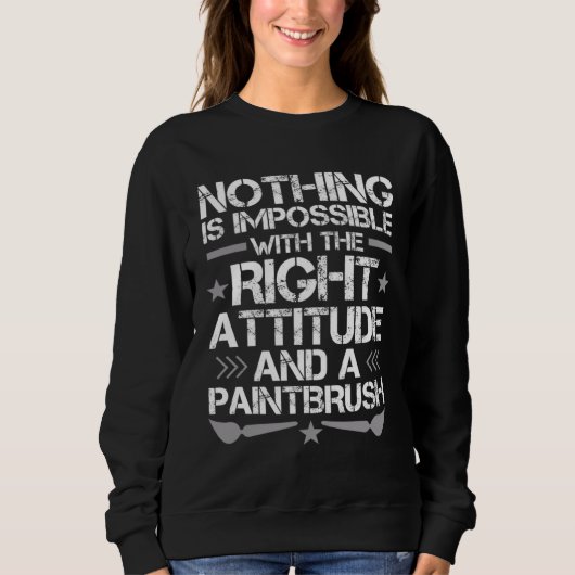 I just need A Right Attitude And A Paintbrush Sweatshirt (Vorderseite)