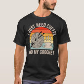 I Just Need Coffee And My Crochet Lover Knitting W T-Shirt (Vorderseite)