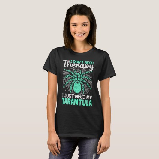 I just need my Tarantula Tarantulas Collector T-Shirt (Vorne ganz)