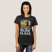 I just need to blow glass Glassblowing T-Shirt (Vorne ganz)