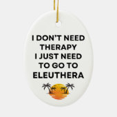 I Just Need To Go To Eleuthera Bahamas Funny Keramik Ornament (Hinten)