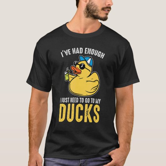I just need to go to my ducks Rubber Duck T-Shirt (Vorderseite)