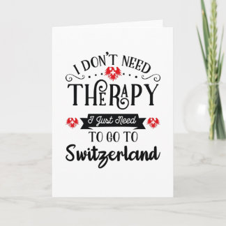I Just Need To Go To Switzerland Funny Travel Gift Karte