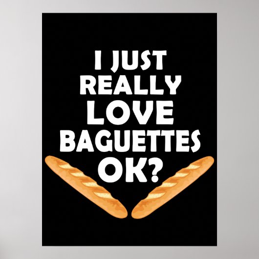 I just Really Liebe Baguettes - Funny Baguette Poster (Vorne)
