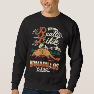 I just really like Armadillos Sweatshirt