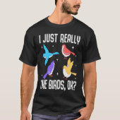 I Just Really Like Birds OK Bird Ornithology T-Shirt (Vorderseite)