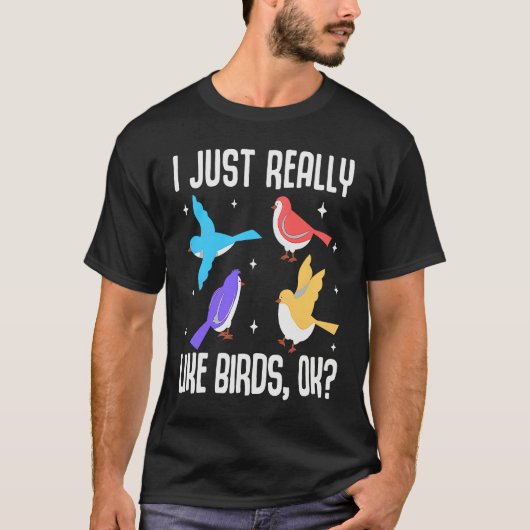 I Just Really Like Birds OK Bird Ornithology T-Shirt (Vorderseite)