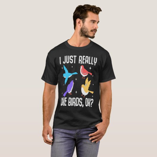I Just Really Like Birds OK Bird Ornithology T-Shirt (Vorne ganz)
