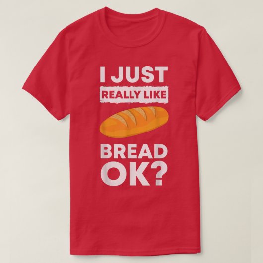 I Just Really Like Bread Ok Baking Bread Makers Br T-Shirt (Design vorne)