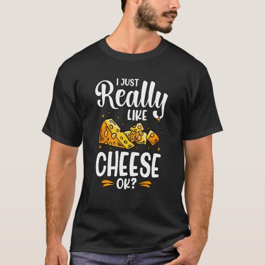I Just Really Like Cheese Ok T-Shirt (Vorderseite)