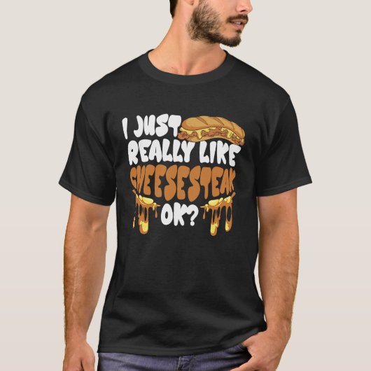 I just really like Cheesesteak ok T-Shirt (Vorderseite)