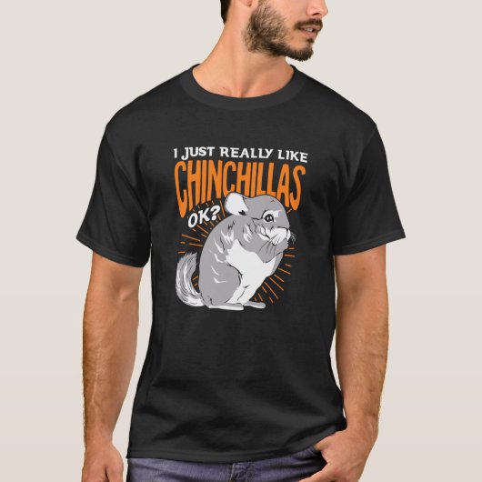 I Just Really Like Chinchillas Ok T-Shirt (Vorderseite)