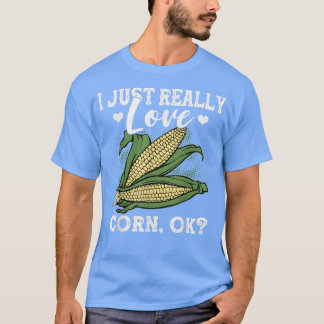 I Just Really Like Corn Lovers Corn Farmers Corn C T-Shirt