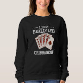 I Just Really Like Cribbage OK Card Game Sweatshirt (Vorderseite)