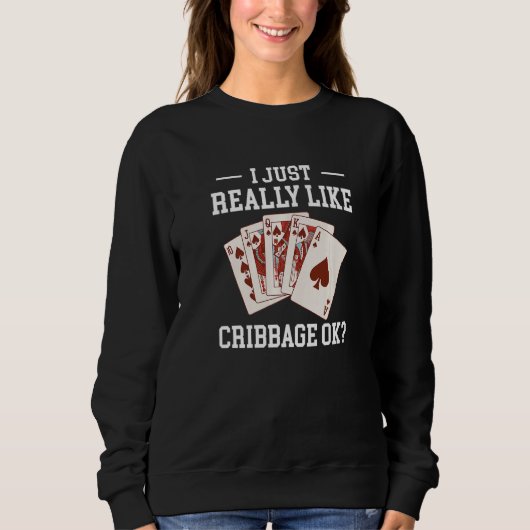 I Just Really Like Cribbage OK Card Game Sweatshirt (Vorderseite)