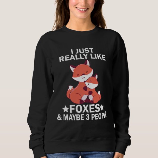 I Just Really Like Foxes and Maybe 3 People Fox Sweatshirt (Vorderseite)