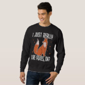 I Just Really Like Foxes OK  Fox Sweatshirt (Vorne ganz)