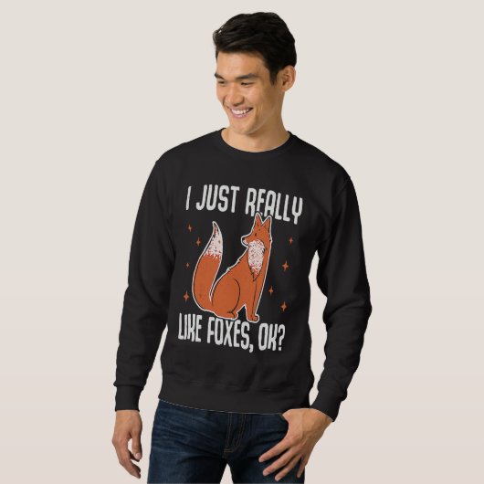 I Just Really Like Foxes OK Fox Sweatshirt (Vorne ganz)