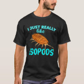 I Just Really Like Isopods Pill Bug Roly Poly T-Shirt (Vorderseite)