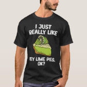 I Just Really Like Key Lime Pies T-Shirt (Vorderseite)