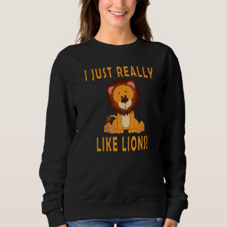 I Just Really Like Lions Cute Baby Lion Safari   Sweatshirt