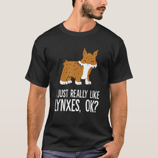 I Just Really Like Lynxes Ok Wild Cat Lynx T-Shirt (Vorderseite)