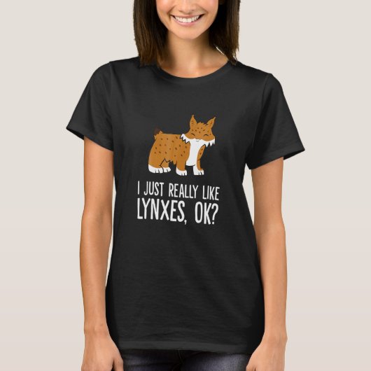 I Just Really Like Lynxes Ok Wild Cat Lynx T-Shirt (Vorderseite)
