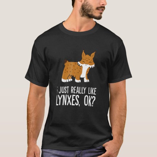 I Just Really Like Lynxes Ok Wild Cat Lynx T-Shirt (Vorderseite)