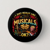 I Just Really Like Musicals, OK? Button (Vorderseite)
