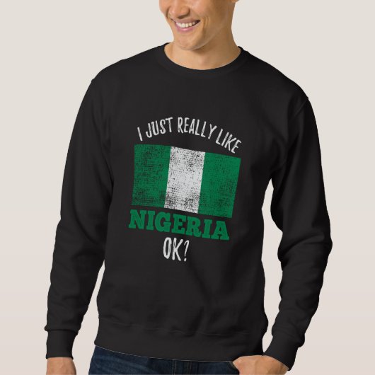 I Just Really Like Nigeria Flag Nigerian Sweatshirt (Vorderseite)