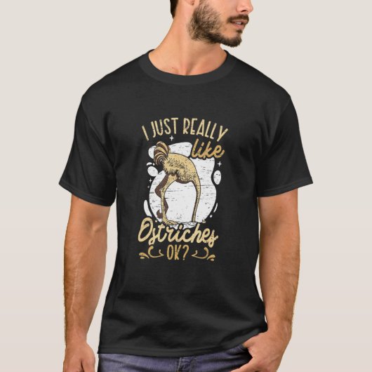 I Just Really Like Ostriches Ok T-Shirt (Vorderseite)