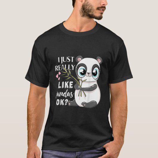I Just Really Like Pandas Ok Panda T-Shirt (Vorderseite)