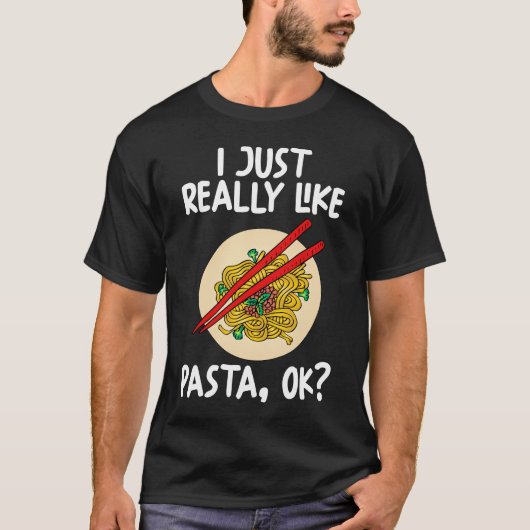 I Just Really Like Pasta Ok T-Shirt (Vorderseite)
