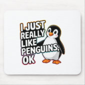 I Just Really Like Penguins Ok Funny Design Mousepad (Vorne)
