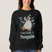 I Just Really Like Penguins Sweatshirt (Vorderseite)