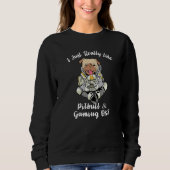 I Just Really Like Pitbull & Gaming, OK Funny Pitb Sweatshirt (Vorderseite)