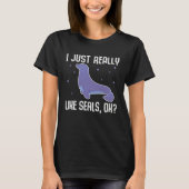 I Just Really Like Seals OK  Seal Pinniped T-Shirt (Vorderseite)