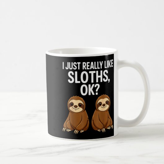 I Just Really Like Slothts Ok_  Kaffeetasse (Rechts)