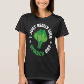 I Just Really Like Spinach Ok T-Shirt (Vorderseite)