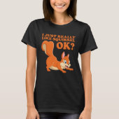 I Just Really Like Squirrel ok  Hazelnut oak nut T-Shirt (Vorderseite)