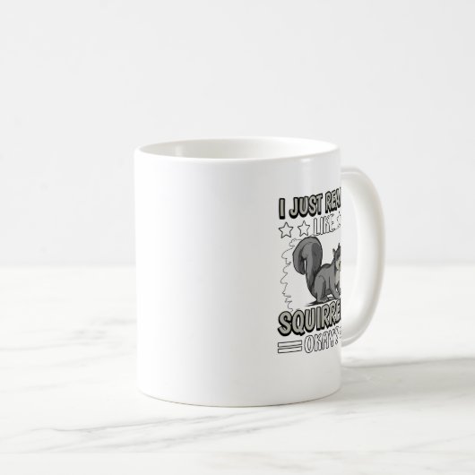 I Just Really Like Squirrels Okay Squirrel. Perfec Kaffeetasse (VorderseiteRechts)
