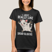 I Just Really Like Sugar Gliders T-Shirt (Vorderseite)