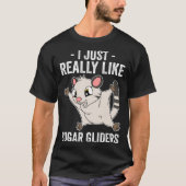 I Just Really Like Sugar Gliders T-Shirt (Vorderseite)