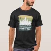 I Just Really Like Trees Ok Bushcraft Camping Camp T-Shirt (Vorderseite)