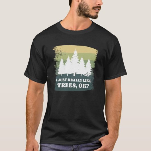 I Just Really Like Trees Ok Bushcraft Camping Camp T-Shirt (Vorderseite)